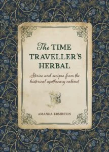 Unearthing Ancient Wisdom: Amanda Edmiston’s "The Time Traveller’s Herbal" Invites a Journey Through Botanical History